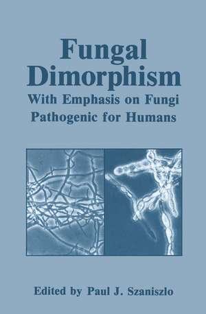 Fungal Dimorphism: With Emphasis on Fungi Pathogenic for Humans de Paul J. Szaniszlo