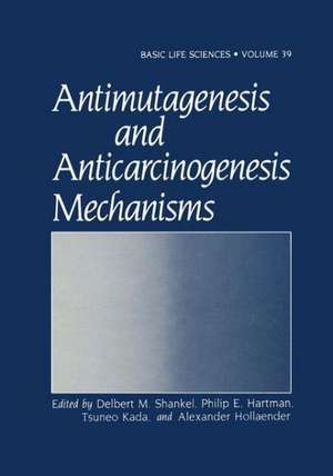 Antimutagenesis and Anticarcinogenesis Mechanisms de Delbert M. Shankel