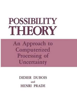 Possibility Theory: An Approach to Computerized Processing of Uncertainty de Didier Dubois