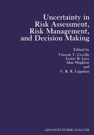 Uncertainty in Risk Assessment, Risk Management, and Decision Making de V.T. Covello