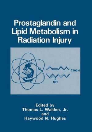 Prostaglandin and Lipid Metabolism in Radiation Injury de Thomas L., Jr. Walden