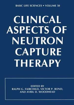 Clinical Aspects of Neutron Capture Therapy de R. Fairchild