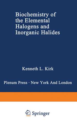 Biochemistry of the Elemental Halogens and Inorganic Halides de Kenneth L. Kirk