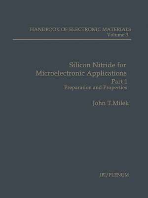 Silicon Nitride for Microelectronic Applications: Part 1 Preparation and Properties de John T. Milek