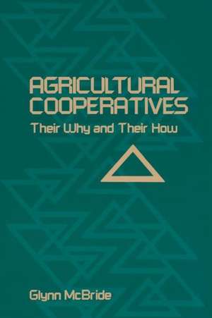 Agricultural Cooperatives: Their Why and Their How de Glynn McBride