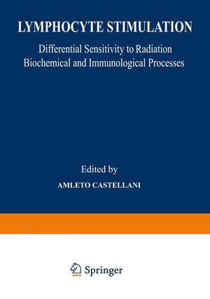 Lymphocyte Stimulation: Differential Sensitivity to Radiation Biochemical and Immunological Processes de Amleto Castellani