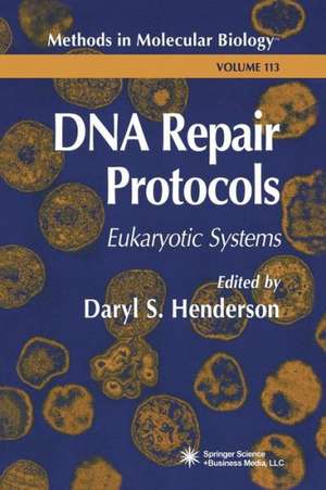 DNA Repair Protocols: Eukaryotic Systems de Daryl S. Henderson