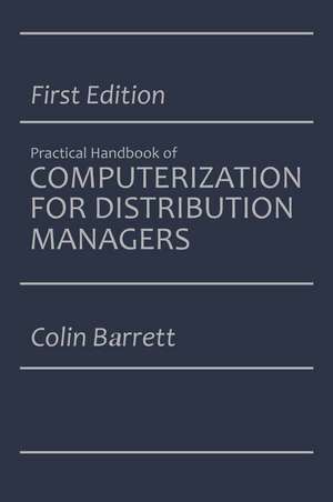 The Practical Handbook of Computerization for Distribution Managers de Colin Barrett