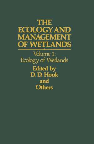 The Ecology and Management of Wetlands: Volume 1: Ecology of Wetlands de D. D. Hook