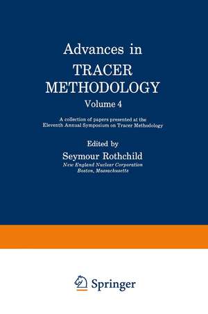 Advances in Tracer Methodology: Volume 4: A collection of papers presented at the Eleventh Annual Symposium on Tracer Methodology de Seymour Rothchild