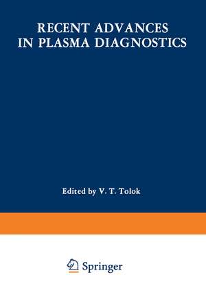 Recent Advances in Plasma Diagnostics / Diagnostika Plasmy / Диагностика Плазмы: Volume 3: Corpuscular, Correlation, Bolometric, and Other Techniques de V. T. Tolok