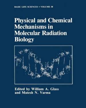 Physical and Chemical Mechanisms in Molecular Radiation Biology de William A. Glass