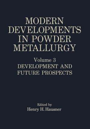 Modern Developments in Powder Metallurgy: Volume 3 Development and Future Prospects de Henry H. Hausner