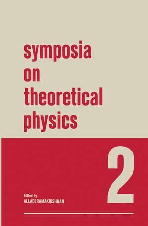 Symposia on Theoretical Physics: 2 Lectures presented at the 1964 Second Anniversary Symposium of the Institute of Mathematical Sciences Madras, India de Alladi Ramakrishnan