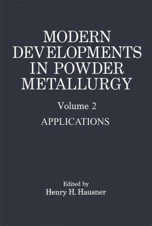 Modern Developments in Powder Metallurgy: Volume 2 Applications de Henry H. Hausner