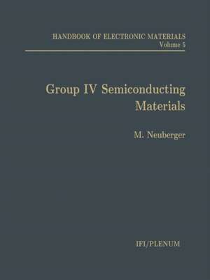 Handbook of Electronic Materials: Volume 5: Group IV Semiconducting Materials de M. Neuberger