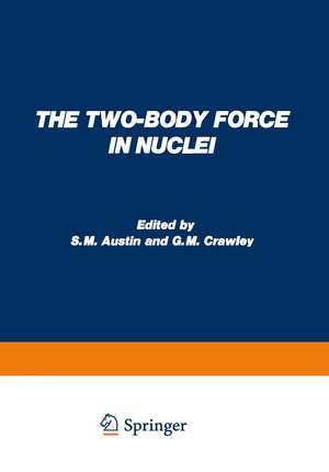 The Two-Body Force in Nuclei: Proceedings of the Symposium on the Two-Body Force in Nuclei held at Gull Lake, Michigan, September 7–10, 1971 de S. M. Austin