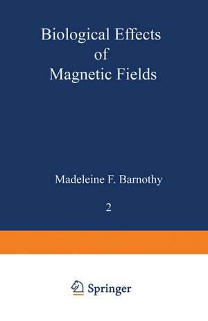 Biological Effects of Magnetic Fields: Volume 2 de Madeleine F. Barnothy