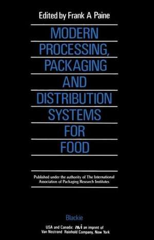 Modern Processing, Packaging and Distribution Systems for Food de Frank A. Paine