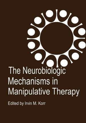 The Neurobiologic Mechanisms in Manipulative Therapy de I.M. Korr