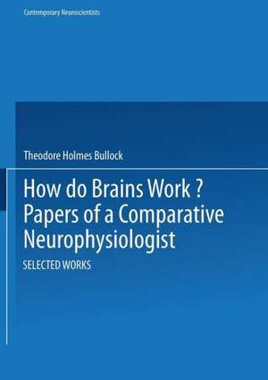 How do Brains Work?: Papers of a Comparative Neurophysiologist de BULLOCK