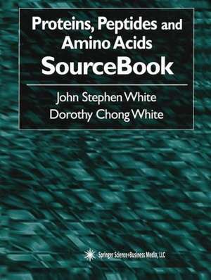 Proteins, Peptides and Amino Acids SourceBook de John Stephen White