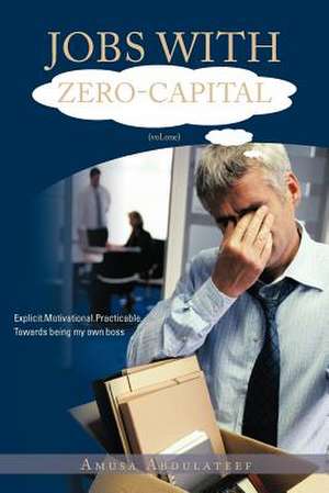 Jobs with Zero-Capital (Vol.One) de Amusa Abdulateef