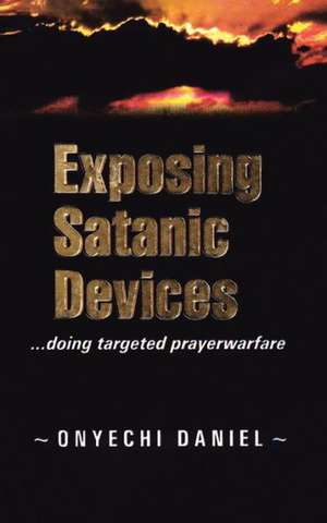 Exposing Satanic Devices de Onyechi Daniel