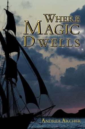 Where Magic Dwells de Andrea Archer