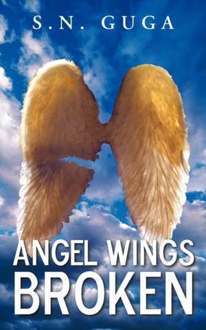 Angel Wings Broken de S. N. Guga