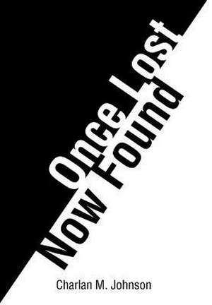 Once Lost... ...Now Found de Charlan M Johnson