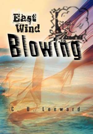 East Wind Blowing de C U Leeward