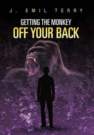 Getting the Monkey Off Your Back de J Emil Terry