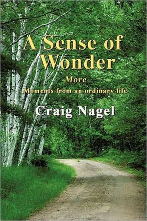 A Sense of Wonder: More moments from an ordinary life de Craig Nagel