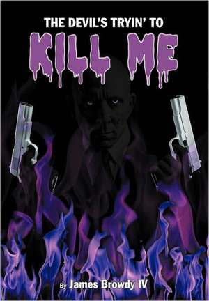 The Devil's Tryin' to Kill Me de James Browdy