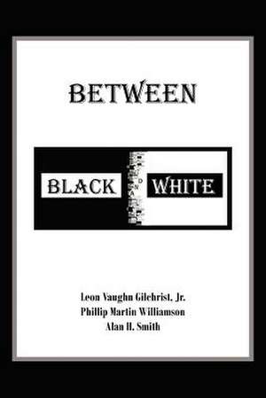 Between Black and White de Leon Vaughn Gilchrist Jr