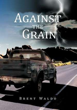 Against the Grain de Brent Waldo