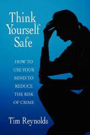 Think Yourself Safe de Tim Reynolds