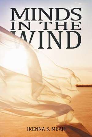 Minds in the Wind de Ikenna S. Mbaji