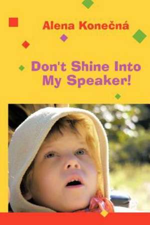 Don't Shine Into My Speaker! de Alena Kone N.