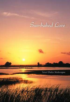 Sun-baked Love de Tsitsi Gladys Madzongwe