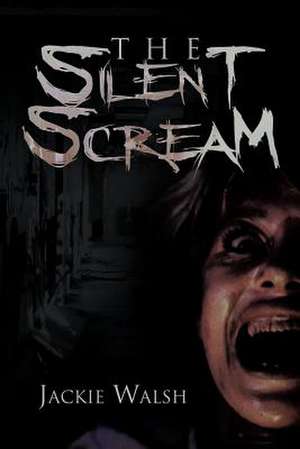 The Silent Scream de Jackie Walsh