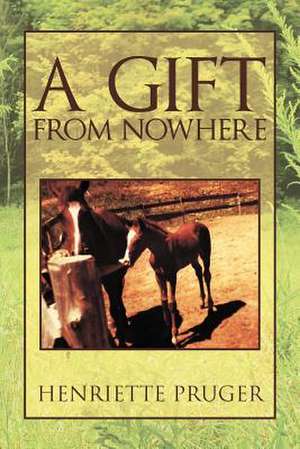 A Gift from Nowhere de Henriette Pruger