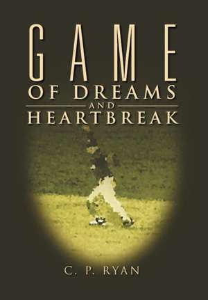 Game of Dreams and Heartbreak de C. P. Ryan