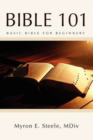 Bible 101 de Myron E. MDIV Steele