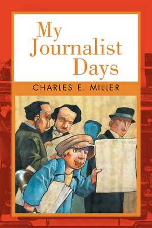 My Journalist Days de Charles E. IV Miller