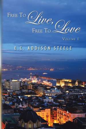 Free to Live, Free to Love de E. C. Addison Steele