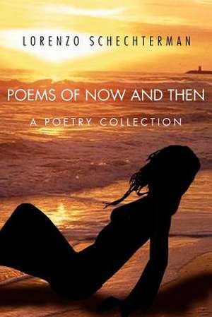 Poems of Now and Then de Lorenzo Schechterman