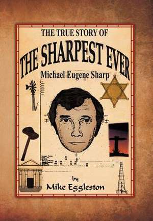 The true Story of The Sharpest Ever- de Mike Eggleston