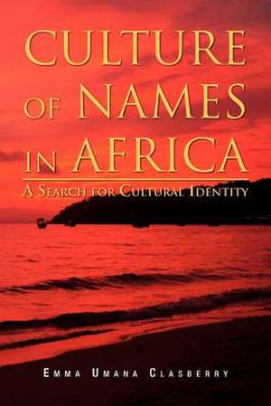 Culture of Names in Africa de Emma Umana Clasberry